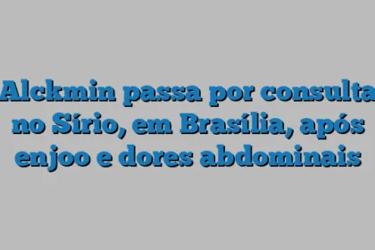 Alckmin passa por consulta no Sírio, em Brasília, após enjoo e dores abdominais