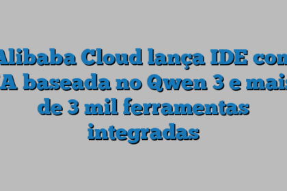 Alibaba Cloud lança IDE com IA baseada no Qwen 3 e mais de 3 mil ferramentas integradas