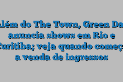 Além do The Town, Green Day anuncia shows em Rio e Curitiba; veja quando começa a venda de ingressos