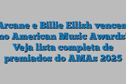 Arcane e Billie Eilish vencem no American Music Awards! Veja lista completa de premiados do AMAs 2025