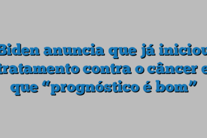 Biden anuncia que já iniciou tratamento contra o câncer e que “prognóstico é bom”