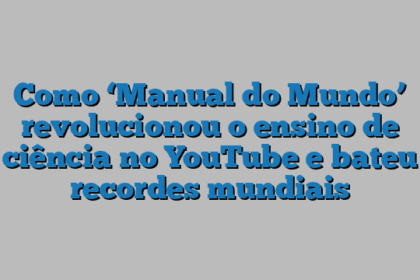 Como ‘Manual do Mundo’ revolucionou o ensino de ciência no YouTube e bateu recordes mundiais