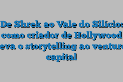 De Shrek ao Vale do Silício: como criador de Hollywood leva o storytelling ao venture capital
