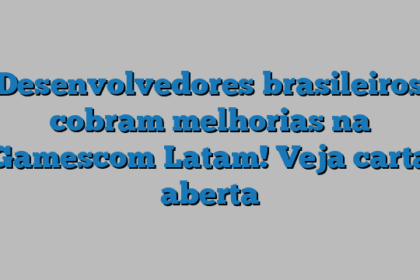 Desenvolvedores brasileiros cobram melhorias na Gamescom Latam! Veja carta aberta