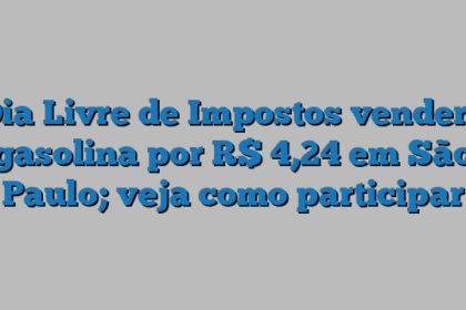 Dia Livre de Impostos venderá gasolina por R$ 4,24 em São Paulo; veja como participar