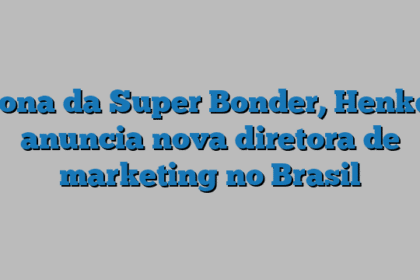 Dona da Super Bonder, Henkel anuncia nova diretora de marketing no Brasil