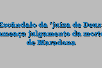 Escândalo da ‘juíza de Deus’ ameaça julgamento da morte de Maradona
