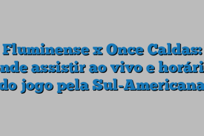 Fluminense x Once Caldas: onde assistir ao vivo e horário do jogo pela Sul-Americana