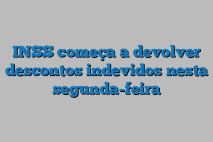 INSS começa a devolver descontos indevidos nesta segunda-feira
