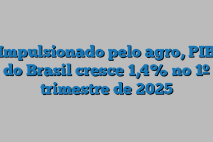 Impulsionado pelo agro, PIB do Brasil cresce 1,4% no 1º trimestre de 2025