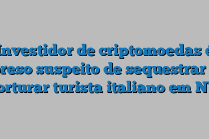Investidor de criptomoedas é preso suspeito de sequestrar e torturar turista italiano em NY