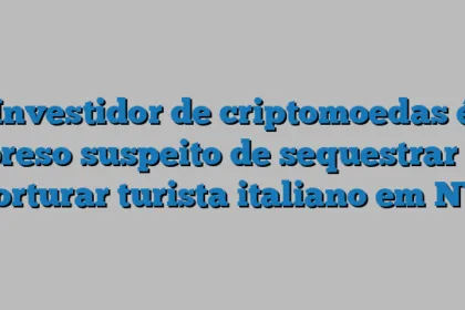Investidor de criptomoedas é preso suspeito de sequestrar e torturar turista italiano em NY