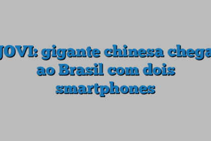 JOVI: gigante chinesa chega ao Brasil com dois smartphones