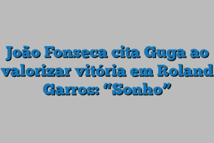 João Fonseca cita Guga ao valorizar vitória em Roland Garros: “Sonho”
