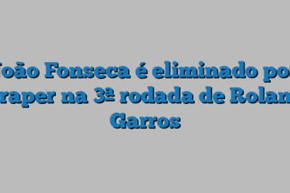 João Fonseca é eliminado por Draper na 3ª rodada de Roland Garros
