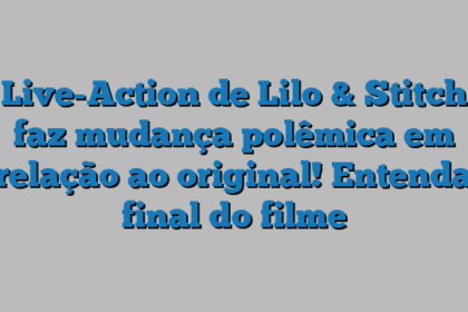Live-Action de Lilo & Stitch faz mudança polêmica em relação ao original! Entenda final do filme