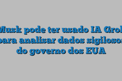 Musk pode ter usado IA Grok para analisar dados sigilosos do governo dos EUA