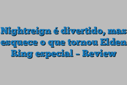 Nightreign é divertido, mas esquece o que tornou Elden Ring especial – Review