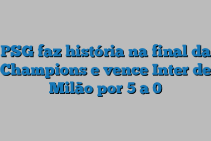 PSG faz história na final da Champions e vence Inter de Milão por 5 a 0