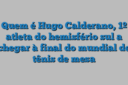 Quem é Hugo Calderano, 1º atleta do hemisfério sul a chegar à final do mundial de tênis de mesa