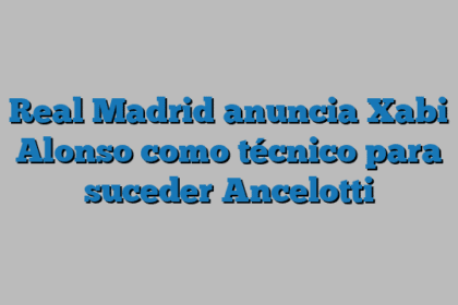 Real Madrid anuncia Xabi Alonso como técnico para suceder Ancelotti