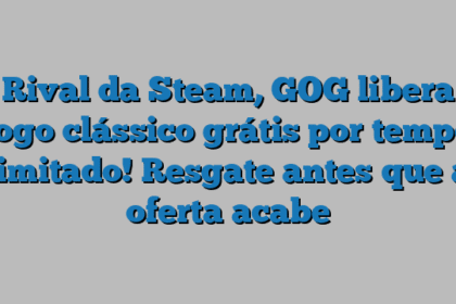 Rival da Steam, GOG libera jogo clássico grátis por tempo limitado! Resgate antes que a oferta acabe