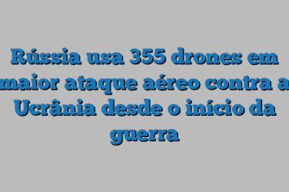 Rússia usa 355 drones em maior ataque aéreo contra a Ucrânia desde o início da guerra