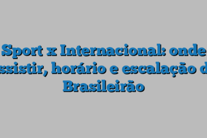 Sport x Internacional: onde assistir, horário e escalação do Brasileirão