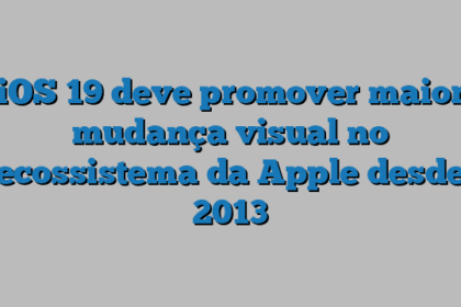 iOS 19 deve promover maior mudança visual no ecossistema da Apple desde 2013