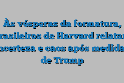 Às vésperas da formatura, brasileiros de Harvard relatam incerteza e caos após medidas de Trump
