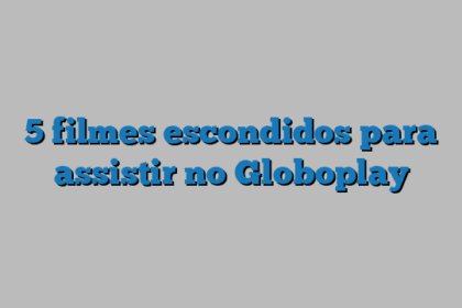 5 filmes escondidos para assistir no Globoplay