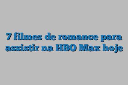 7 filmes de romance para assistir na HBO Max hoje