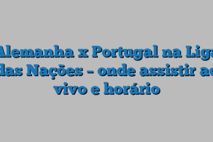 Alemanha x Portugal na Liga das Nações – onde assistir ao vivo e horário