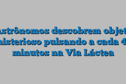 Astrônomos descobrem objeto misterioso pulsando a cada 44 minutos na Via Láctea