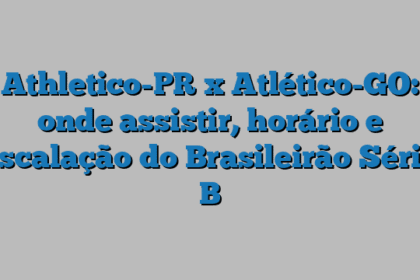 Athletico-PR x Atlético-GO: onde assistir, horário e escalação do Brasileirão Série B