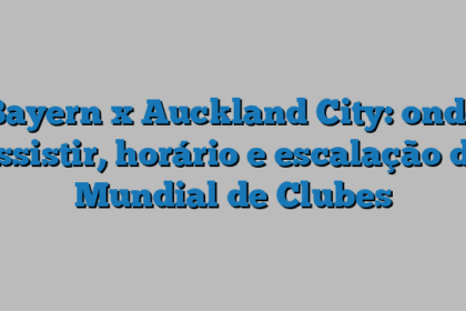 Bayern x Auckland City: onde assistir, horário e escalação do Mundial de Clubes