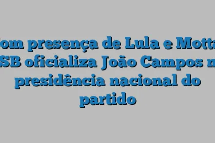 Com presença de Lula e Motta, PSB oficializa João Campos na presidência nacional do partido