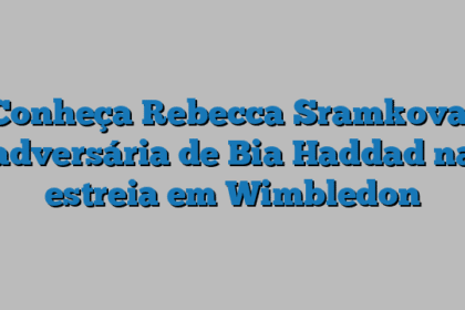Conheça Rebecca Sramkova, adversária de Bia Haddad na estreia em Wimbledon