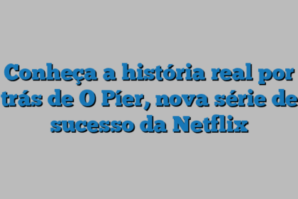 Conheça a história real por trás de O Píer, nova série de sucesso da Netflix