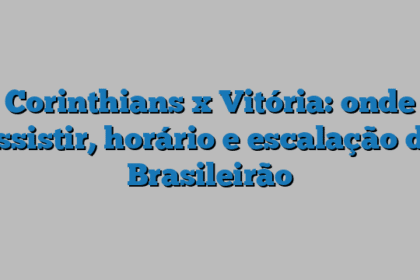 Corinthians x Vitória: onde assistir, horário e escalação do Brasileirão