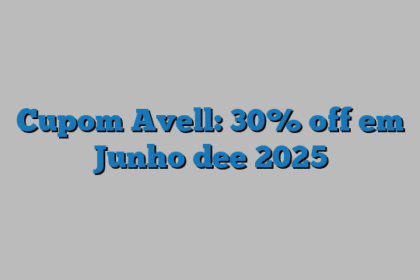 Cupom Avell: 30% off em Junho dee 2025