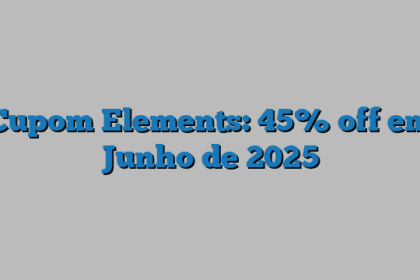 Cupom Elements: 45% off em Junho de 2025