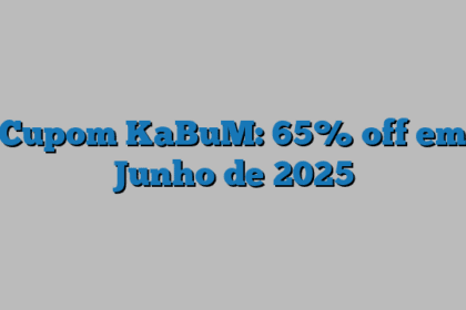 Cupom KaBuM: 65% off em Junho de 2025