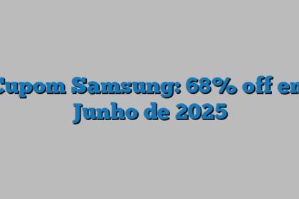Cupom Samsung: 68% off em Junho de 2025