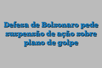 Defesa de Bolsonaro pede suspensão de ação sobre plano de golpe