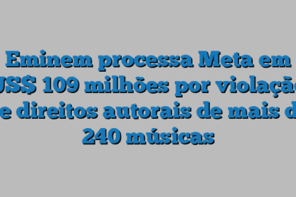Eminem processa Meta em US$ 109 milhões por violação de direitos autorais de mais de 240 músicas