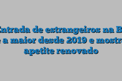 Entrada de estrangeiros na B3 é a maior desde 2019 e mostra apetite renovado
