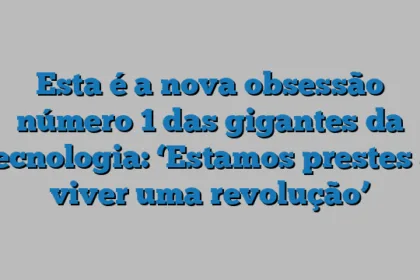 Esta é a nova obsessão número 1 das gigantes da tecnologia: ‘Estamos prestes a viver uma revolução’