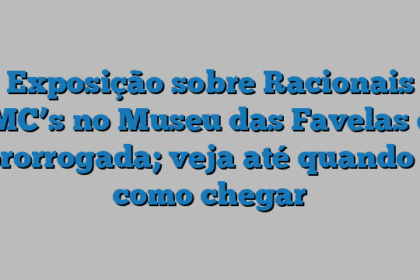 Exposição sobre Racionais MC’s no Museu das Favelas é prorrogada; veja até quando e como chegar