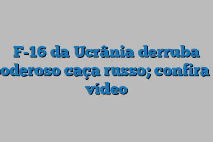 F-16 da Ucrânia derruba poderoso caça russo; confira o vídeo